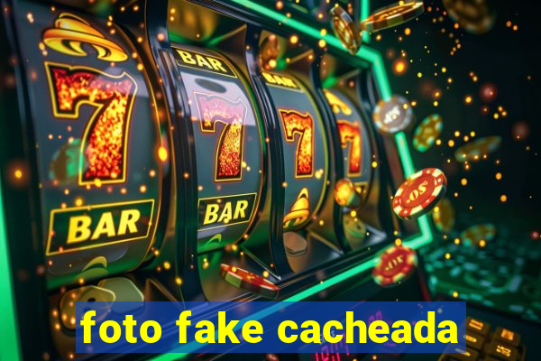 foto fake cacheada